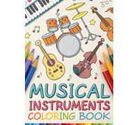 Musical Instruments Coloring Book for Kids Ages 3-12: 25 Coloring Pages of Guitars, Pianos, Drums, Flutes and More