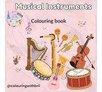 Musical Instruments colouring book: Beautifully Detailed Instrument Designs for Relaxation & Mindfulness