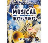 Musical Instruments Reverse Coloring Book For Adults: 34 Beautiful Watercolor Designs | Creativity, Mindfulness, Meditation, Relaxation, Anti-stress Coloring