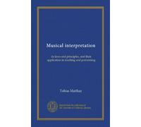 Musical interpretation: its laws and principles, and their application in teaching and performing