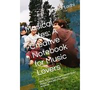 Musical Notes: A Creative Notebook for Music Lovers: Spark Your Inspiration and Unleash Your Musical Talent with This Unique Notebook
