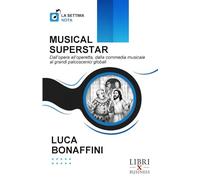 MUSICAL SUPERSTAR: Dall’opera all’operetta, dalla commedia musicale ai grandi palcoscenici globali (La Settima Nota)
