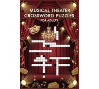 Musical Theater Crossword Puzzles for Adults: 60 Fun Large Print Crossword Puzzles - Stage, Performance & Theater Themes - With Solutions