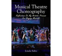 Musical Theatre Choreography: Reflections of My Artistic Process for Staging Musicals