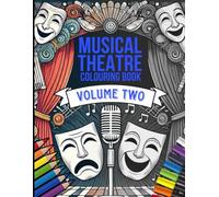 Musical Theatre Colouring Book Volume Two: For everyone that loves Musical Theatre, Broadway and all things Performing Arts