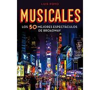 Musicales: Los 50 mejores espectáculos de Broadway (Guías ilustradas)