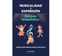 MUSICALIDAD y EXPRESIÓN: Método Terapéutico, Pedagogía musical, inteligencia emocional y valores humanos