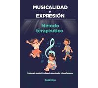 MUSICALIDAD y EXPRESIÓN: Método Terapéutico, Pedagogía musical, inteligencia emocional y valores humanos