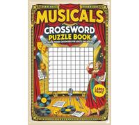 Musicals Crossword Puzzle Book: 60 Theater-Themed Crosswords for Adults and Seniors - Large-print puzzles inspired by stage performance, musical ... costumes, and classic theatrical traditions