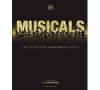 Musicals: The Definitive Illustrated Story
