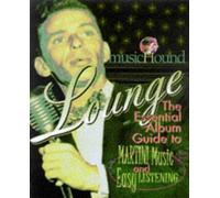 MusicHound Lounge: The Essential Album to Martini Music and Easy Listening
