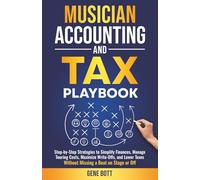 Musician Accounting and Tax Playbook: Step-by-Step Strategies to Simplify Finances, Manage Touring Costs, Maximize Write-Offs, and Lower Taxes-Without ... or Off (Business and Tax Playbook Series)