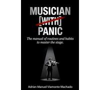 Musician with Panic: A Guide to Overcoming Stage Fright for Musicians: Proven Techniques to Control Anxiety, Build Confidence, and Enjoy Every Performance