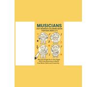 Musicians Dot Marker Coloring Book for Kids Ages 2-5: Big and Simple Do-A-Dot Pages with Cute Musicians to Build Fine Motor Skills and Creativity