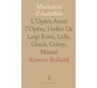 Musiciens d'Autrefois: L'Opéra Avant l'Opéra, l'"orfeo" De Luigi Rossi, Lully, Gluck, Grétry, Mozart