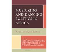 Musicking and Dancing Politics in Africa: Power, Activism, and Elections