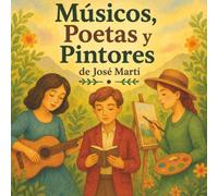 Músicos, Poetas y Pintores. Adaptación del cuento de José Martí: Cuentos Bonitos Latinoamericanos