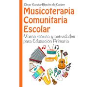 Musicoterapia Comunitaria Escolar: Marco teórico y actividades para Educación Primaria