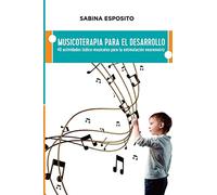 Musicoterapia para el desarrollo: 40 actividades ludico-musicales para la estimulacion neuromotriz