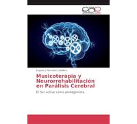 Musicoterapia y Neurorrehabilitación en Parálisis Cerebral: El Ser activo como protagonista