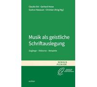 Musik als geistliche Schriftauslegung: Zugänge - Diskurse - Beispiele