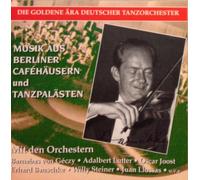 Musik aus Berliner Caféhäusern und Tanzpalästen: Barnabas von Géczy, Adalbert Lutter..