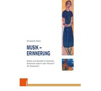 Musik - Erinnerung: Selbst und Identität in Charlotte Salomons "Leben? oder Theater? Ein Singespiel": Band 022