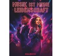 Musik ist meine Leidenschaft: Musik-Malbuch für alle Altersgruppen: Entdecke legendäre Künstler aus aller Welt mit ihren Nationalflaggen und lerne spannende Fakten über Musik