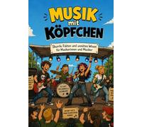 Musik mit Köpfchen - Skurrile Fakten und unnützes Wissen für Musikerinnen und Musiker: Skurrile Fakten und unnützes Wissen über Bands, Rockmusik, ... Proben, Musikgeschichten - Proberaum Edition