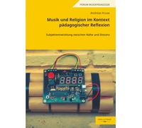 Musik und Religion im Kontext pädagogischer Reflexion: Subjektentwicklung zwischen Nähe und Distanz (Forum Musikpädagogik)