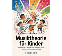 Musiktheorie Für Kinder: Spielerische Lektionen zum einfachen Lesen, Spielen und Verstehen von Musik
