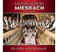 Musikverein Miesbach - Ein Leben voller Blasmusik; Instrumental; incl. Hochfeiler Marsch; Ein Herz für Blasmusik; Mein bester Freund; Kaiserin Sissi; Immer gut drauf; Späte Liebe; Blasmusik aus Bayern