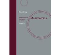 Musimathics, Volume 1: The Mathematical Foundations of Music (The MIT Press)