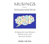 Musings from a Kintsukuroied Mind: Bridging the Gap Between Mental Crisis and Spiritual Growth