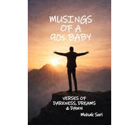 MUSINGS OF A 90s BABY: A Relatable Poetry Collection on Growing Up Millennial - Love, Loss, Ambition, Mental Health, Betrayal, Trauma, Healing & Becoming Whole: Verses of Darkness, Dreams & Dawn