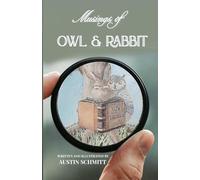 Musings of Owl & Rabbit: Finding Inspiration, Wisdom and Gratitude | Illustrated 5.5 x 8.5, 127 Pages | Thoughtful Gift for Anyone Seeking Personal Growth (Owl & Rabbit Discourses)