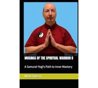 MUSINGS OF THE SPIRITUAL WARRIOR II: A Samurai-Yogi's Path to Inner Mastery