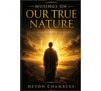 Musings On Our True Nature: the Revealing of God I man (The Kingdom Within)