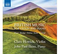 Ekins, John Paul; Howick, Clare - Violin and Piano Recital: Howick, Clare / Ekins, John Paul - Elgar, E. / Bridge, F. / Delius, F. / Scott, C. (British Music for Violin and Piano)