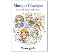 Musique Classique: a Jouer, Chanter et Colorier