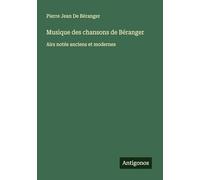 Musique des chansons de Béranger: Airs notés anciens et modernes