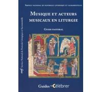 Musique et acteurs musicaux en liturgie: Guide pastoral