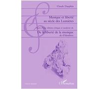 Musique et liberté au siècle des Lumières: Suivi d'une édition critique et moderne de De la liberté de la musique de d'Alembert