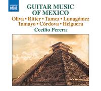 Perera, Cecilio - Guitar Recital: Perera, Cecilio - Oliva, J.C. / Ritter, J. / Tamez, J. / LunagómezZ, E.H. / Tamayo, A. (Guitar Music of Mexico)