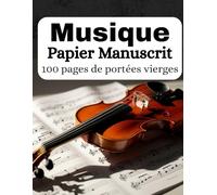 Musique : Papier Manuscrit: 100 pages de portées vierges, Cahier de partitions vierges, bloc-notes de manuscrit de portée