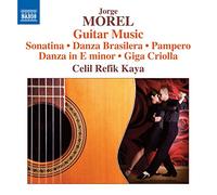 Refik-Kaya, Celil - MOREL, J.: Guitar Music - Sonatina / Danza Brasilera / Pampero / Danza in E Minor / Giga Criolla (Refik-Kaya)