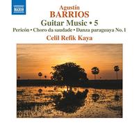 Refik Kaya, Celil – Barrios, A.: Obra para guitarra (Vol. 5) – CD – NAXOS