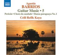 Refik Kaya, Celil – Barrios, A.: Obra para guitarra (Vol. 5) – CD – NAXOS