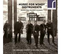 Musique pour instruments à vent à la Cour du Roi Jacques 1er d'Angleterre. The English Cornett & Sackbutt Ensemble.