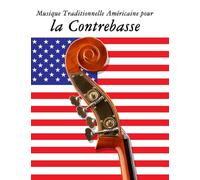 Musique Traditionnelle Américaine pour la Contrebasse: 10 Chansons Patriotiques des États-Unis